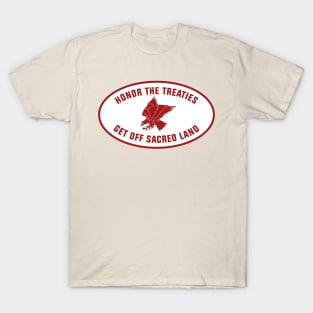 Honor The Treaties, Get Off Sacred Land T-Shirt